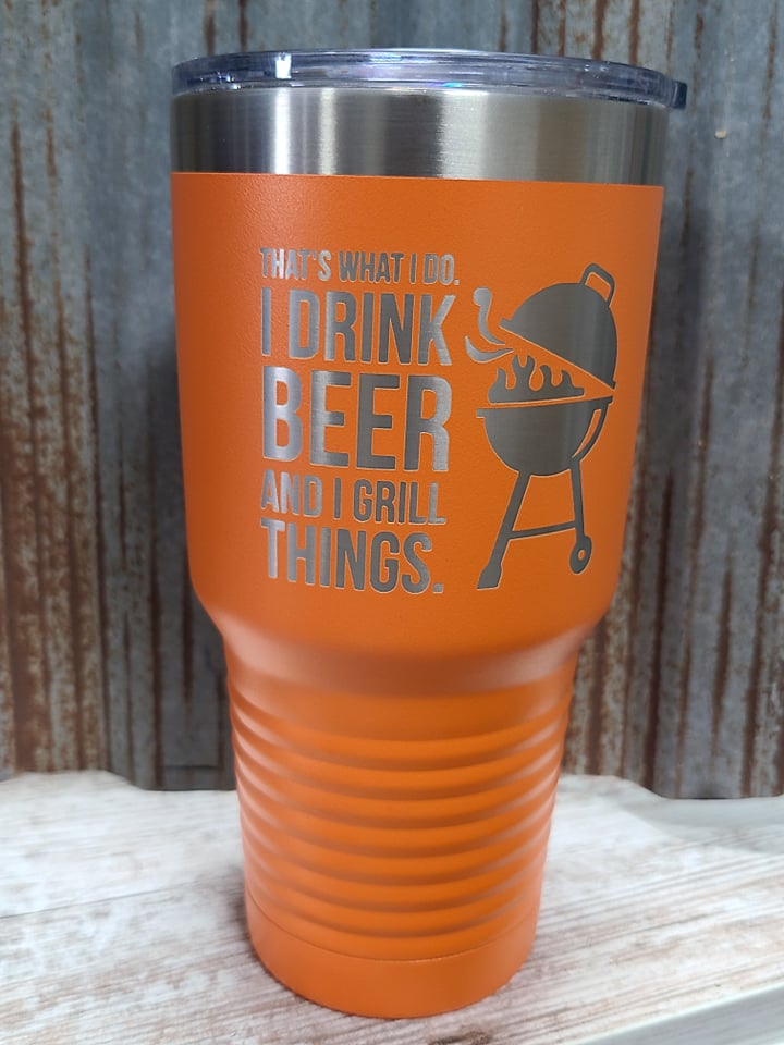 That's what I do, I drink beer and grill things orange 30 ounce tumbler