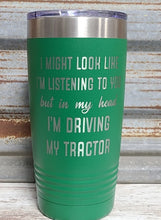Load image into Gallery viewer, I&#39;m Driving My Tractor Tumbler