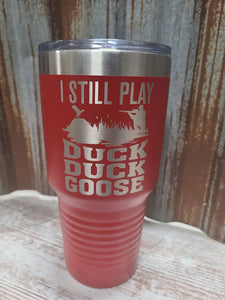 I still play duck duck goose red 30 ounce tumbler