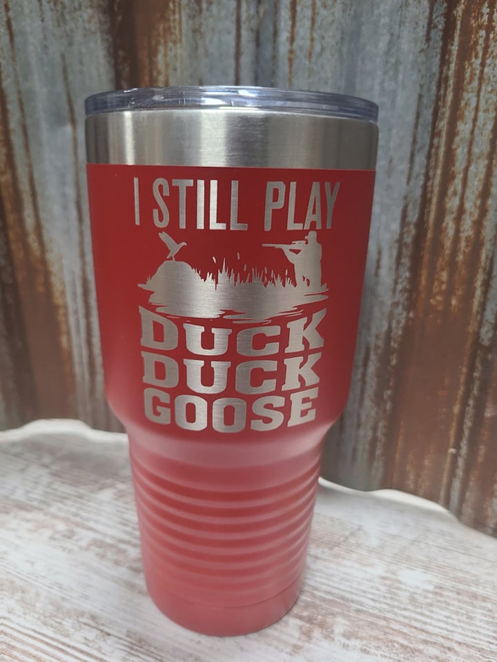 I still play duck duck goose red 30 ounce tumbler
