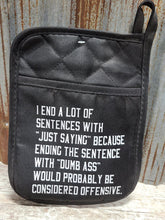 Load image into Gallery viewer, I end a lot of sentences with Just Saying pot holder