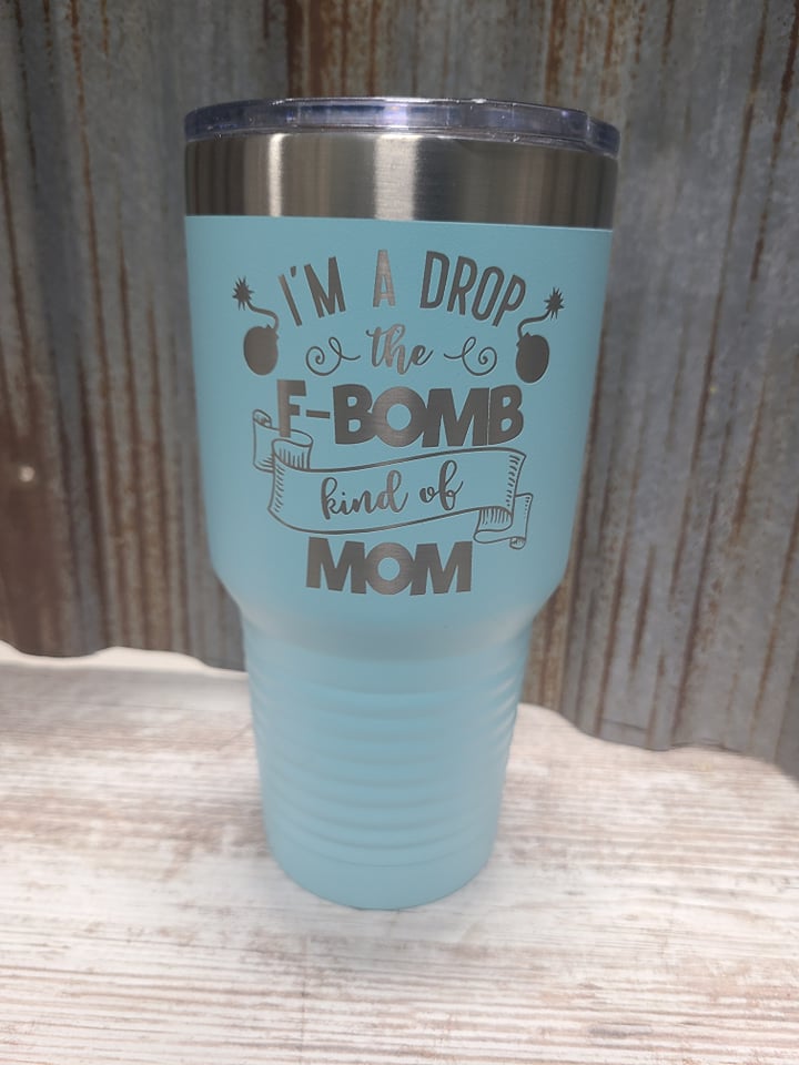 I'm a drop the f bomb kind of mom teal 30 ounce tumbler