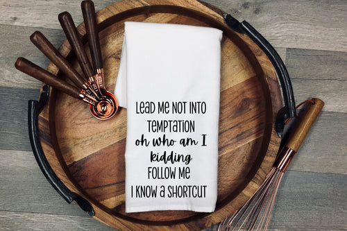 Lead me not into temptation oh who am I kidding, follow me I know a short cut. Kitchen towel