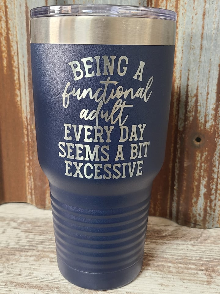 Being a functional adult everyday seems a bit excessive.. Navy 30 ounce tumbler