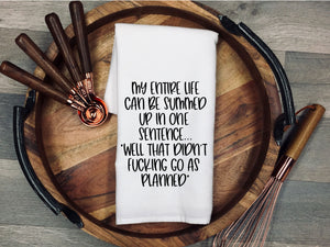 My entire life can be summed up in once sentence.... "Well that didn't fucking go as planned" Tea Towel | Kitchen Towel | Flour Sack Dish Cloth | Housewarming Gift | Farmhouse Decor | Home Sweet Home