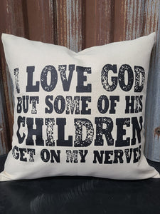 I Love God but some of his children get on my nerves 16x16 Canvas Pillow Cover