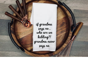If grandma says no.... who are we kidding?! grandma never says no. Tea Towel | Kitchen Towel | Flour Sack Dish Cloth | Housewarming Gift | Farmhouse Decor | Home Sweet Home