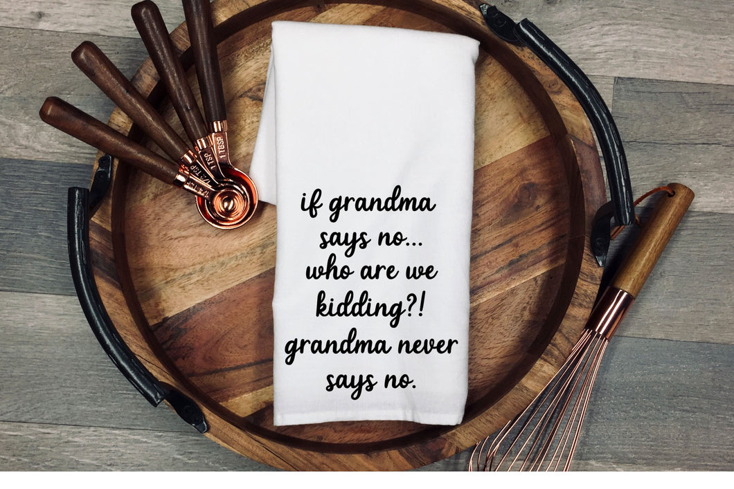 If grandma says no.... who are we kidding?! grandma never says no. Tea Towel | Kitchen Towel | Flour Sack Dish Cloth | Housewarming Gift | Farmhouse Decor | Home Sweet Home