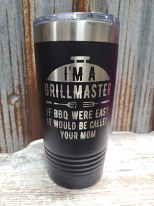 I'm a grillmaster, if BBQ were easy it would be called your mom black 20 ounce Polar Camel