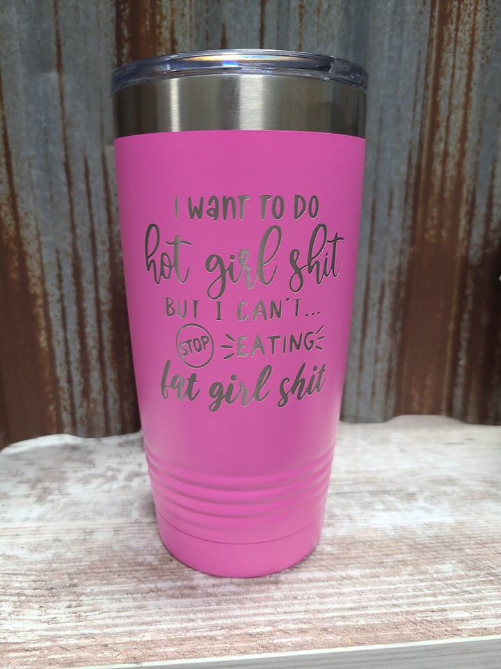 I want to do hot girl shit, but I cant stop eating fat girl shit pink 20 ounce Polar Camel