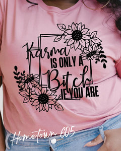 Karma's only a B$tch if you are tshirt, graphic tee