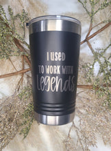 Load image into Gallery viewer, I used to work with Legends Polar Camel Tumbler