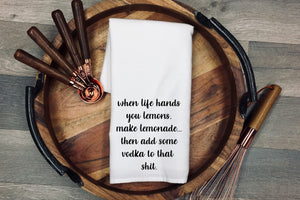 When life hands you lemons, make lemonade. Then add some vodka to that shit. kitchen towel