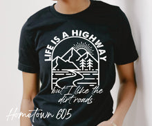 Load image into Gallery viewer, Life is a highway but I like the dirt roads t-shirt, graphic tee