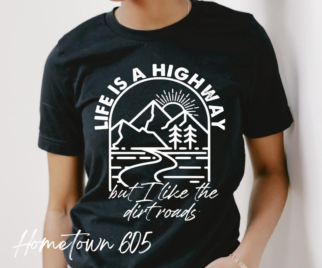 Life is a highway but I like the dirt roads t-shirt, graphic tee