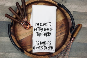 I'm going to be the life of the party   As long as it ends by 9PM. Tea Towel | Kitchen Towel | Flour Sack Dish Cloth | Housewarming Gift | Farmhouse Decor | Home Sweet Home