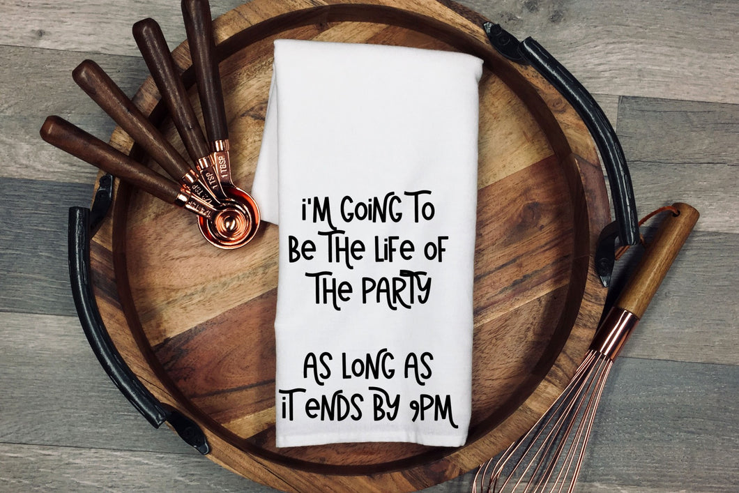 I'm going to be the life of the party   As long as it ends by 9PM. Tea Towel | Kitchen Towel | Flour Sack Dish Cloth | Housewarming Gift | Farmhouse Decor | Home Sweet Home