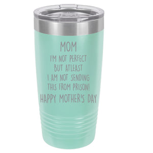 Mom, I'm no perfect but at least I'm not sending this from prison 20 ounce Polar Camel