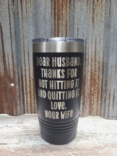 Load image into Gallery viewer, Dear Husband, thank you for not hitting it Polar Camel Tumbler