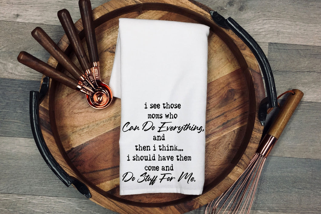 I see those moms who can do everything and then I think I should have them do stuff for me. Kitchen towel