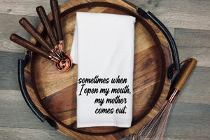 Sometimes when I open my mouth, my mother comes out kitchen towel