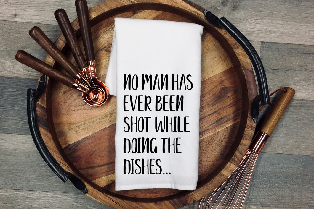 No man has ever been shot while doing the dishes Kitchen Towel