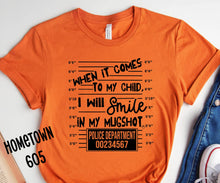 Load image into Gallery viewer, When it comes to my child, I will smile in my mugshot t-shirt, graphic tee