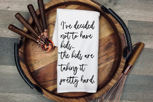 I've decided not to have kids- the kids are taking it pretty hard. Tea Towel | Kitchen Towel | Flour Sack Dish Cloth | Housewarming Gift | Farmhouse Decor | Home Sweet Home