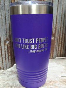 I only trust people who like big butts, they cannot lie purple 20 ounce Polar Camel tumbler