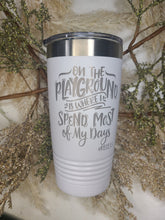 Load image into Gallery viewer, On the Playground is where I Spend most of my Days Polar Camel Tumbler