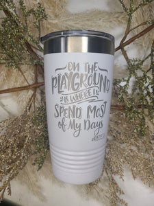 On the Playground is where I Spend most of my Days Polar Camel Tumbler