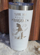 Load image into Gallery viewer, Thank you for all the Roargasms 20 ounce tumbler