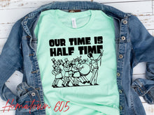 Load image into Gallery viewer, Our time is Half Time graphic t-shirt (black ink only)