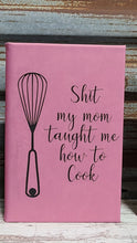 Load image into Gallery viewer, Pink Leatherette Journal ~ Shit my mom taught me how to cook