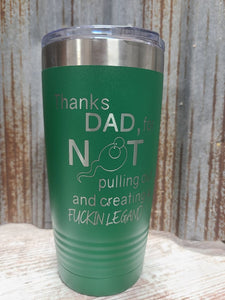 Thanks Dad for not pulling out and creating a fucking legend green 20 ounce Polar Camel Tumbler