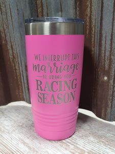 We interrupt this marriage to bring you racing season pink 20 ounce Polar Camel Tumbler