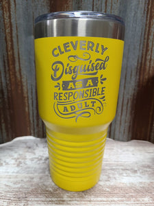 Cleverly disguised as a responsible adult yellow 30 ounce tumbler