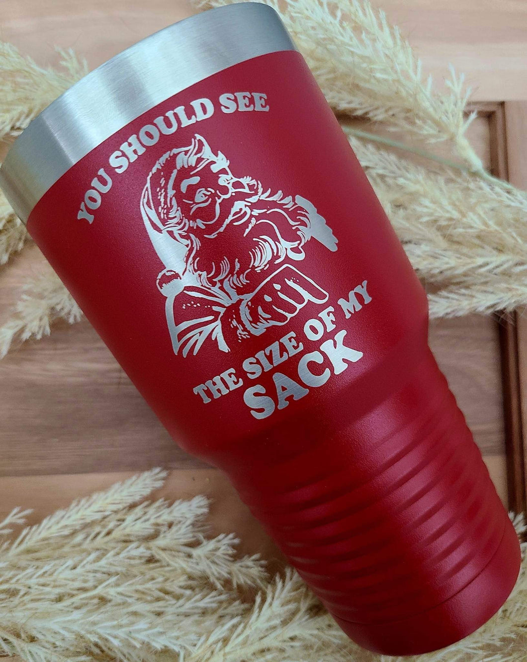 You should see the size of my sack Polar Camel Tumbler