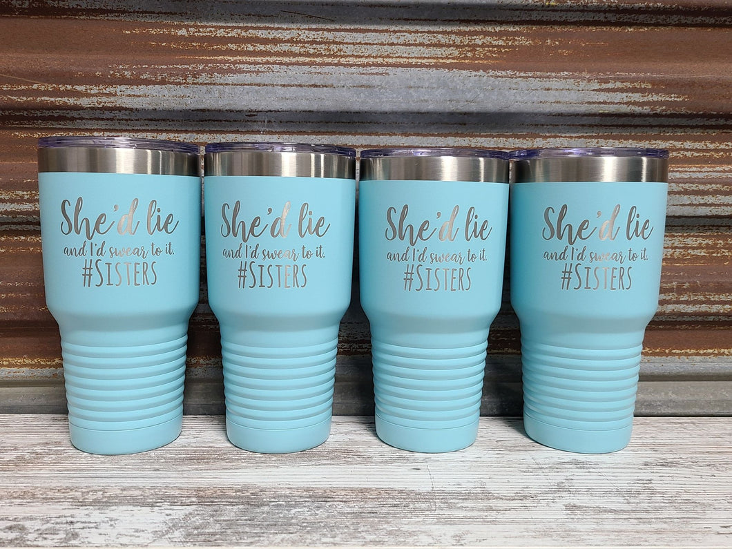 She'd lie and I'd swear to it sister tumbler