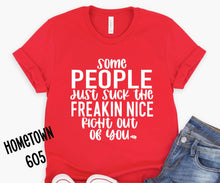 Load image into Gallery viewer, Some people just suck the freakin nice right out of you t-shirt, graphic tee
