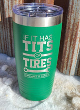 Load image into Gallery viewer, If it has tits and tires I can make it squeal 20 ounce tumbler polar camel