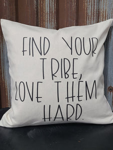 Find your tribe, love them hard 16x16 Canvas Pillow Cover