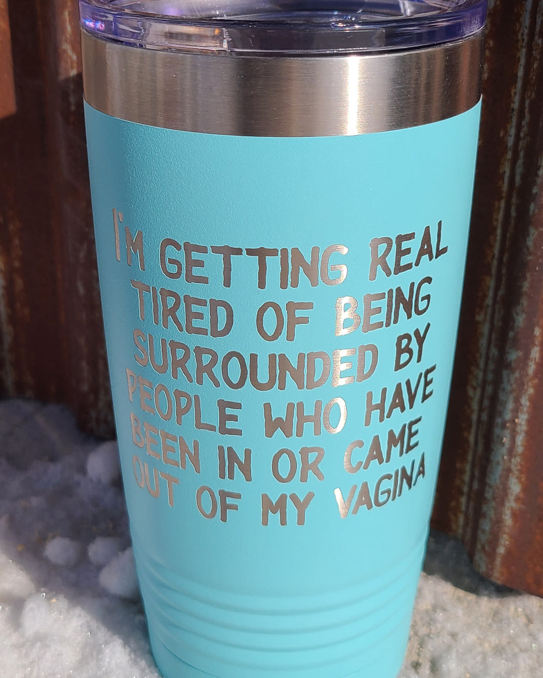 Getting real tired 20 ounce tumbler