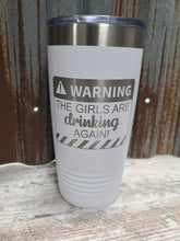 Load image into Gallery viewer, Warning the Girls are Drinking Again!! Polar Camel Tumbler