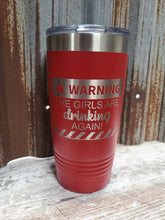 Load image into Gallery viewer, Warning the Girls are Drinking Again!! Polar Camel Tumbler