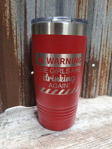 Warning the Girls are Drinking Again!! Polar Camel Tumbler