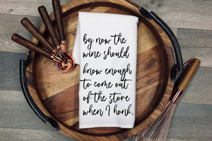 By now the wine should know enough to come out of the store when I honk. Tea Towel | Kitchen Towel | Flour Sack Dish Cloth | Housewarming Gift | Farmhouse Decor | Home Sweet Home